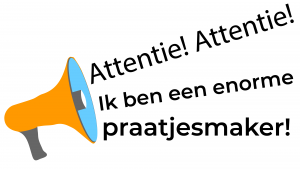 Afbeelding met megafoon en ernaast de tekst: "Attentie! Attentie! Ik ben een enorme praatjesmaker!"