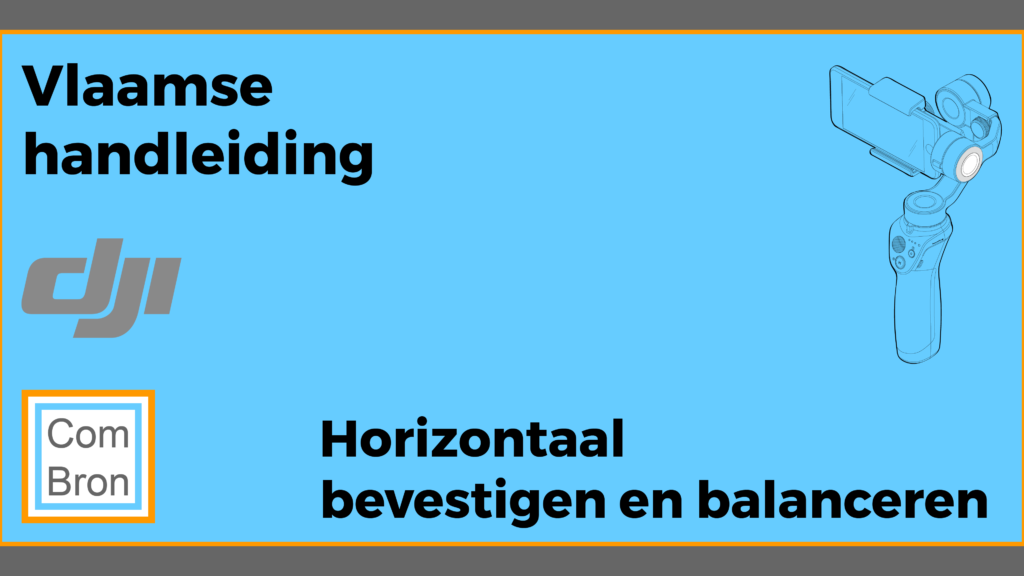 Vlaamse handleiding DJI Osmo Mobile 2: Horizontaal bevestigen en balanceren met afbeelding van de gimbal.