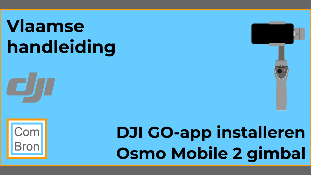 DJI GO-app installeren voor gebruik met de DJI Osmo Mobile 2.