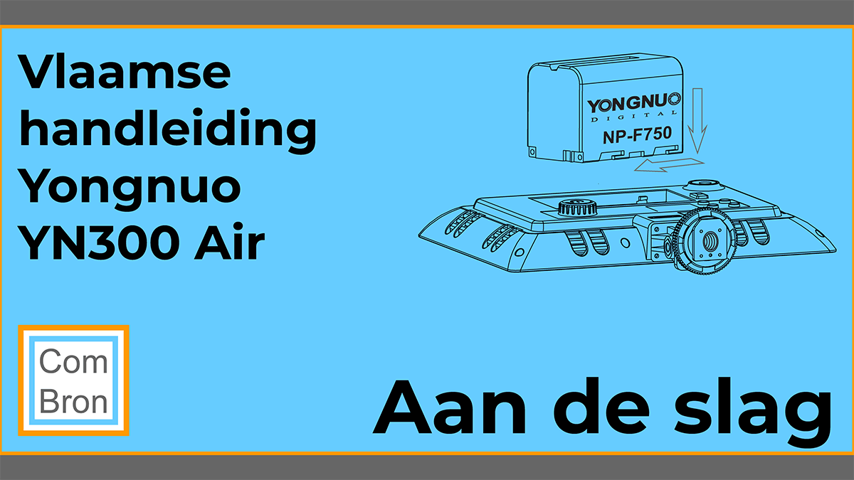 Vlaamse handleiding Yongnuo YN300 Air Pro LED ingebruikname. Aan de slag!