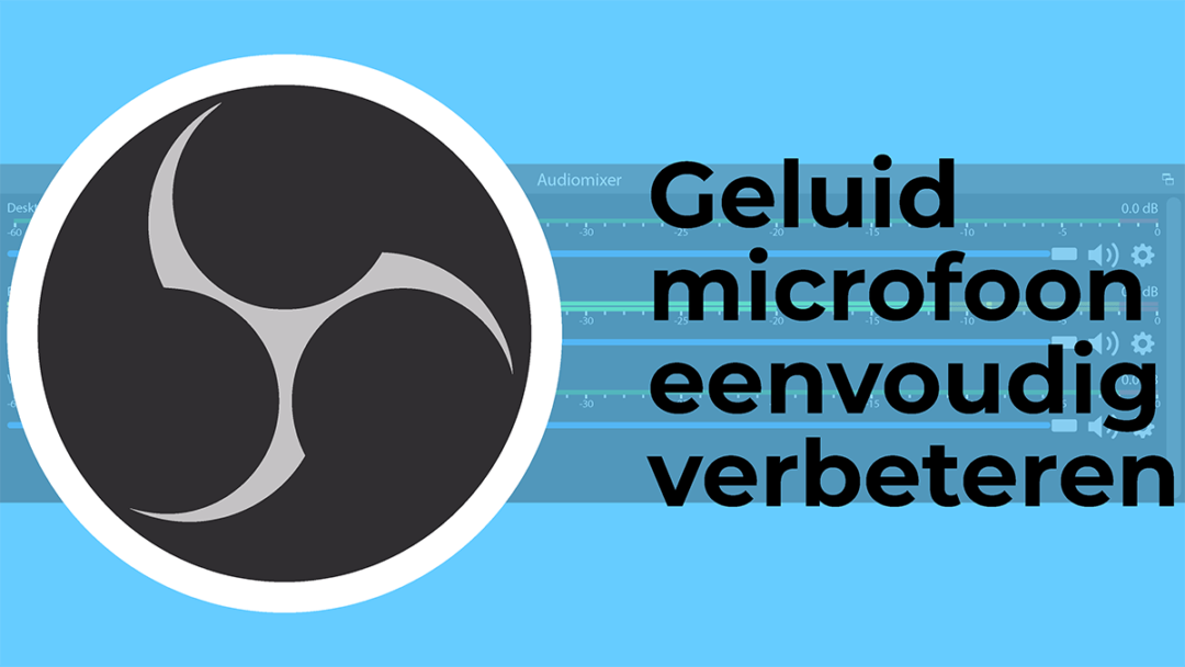 Instellingen microfoon OBS Studio eenvoudig verbeteren.