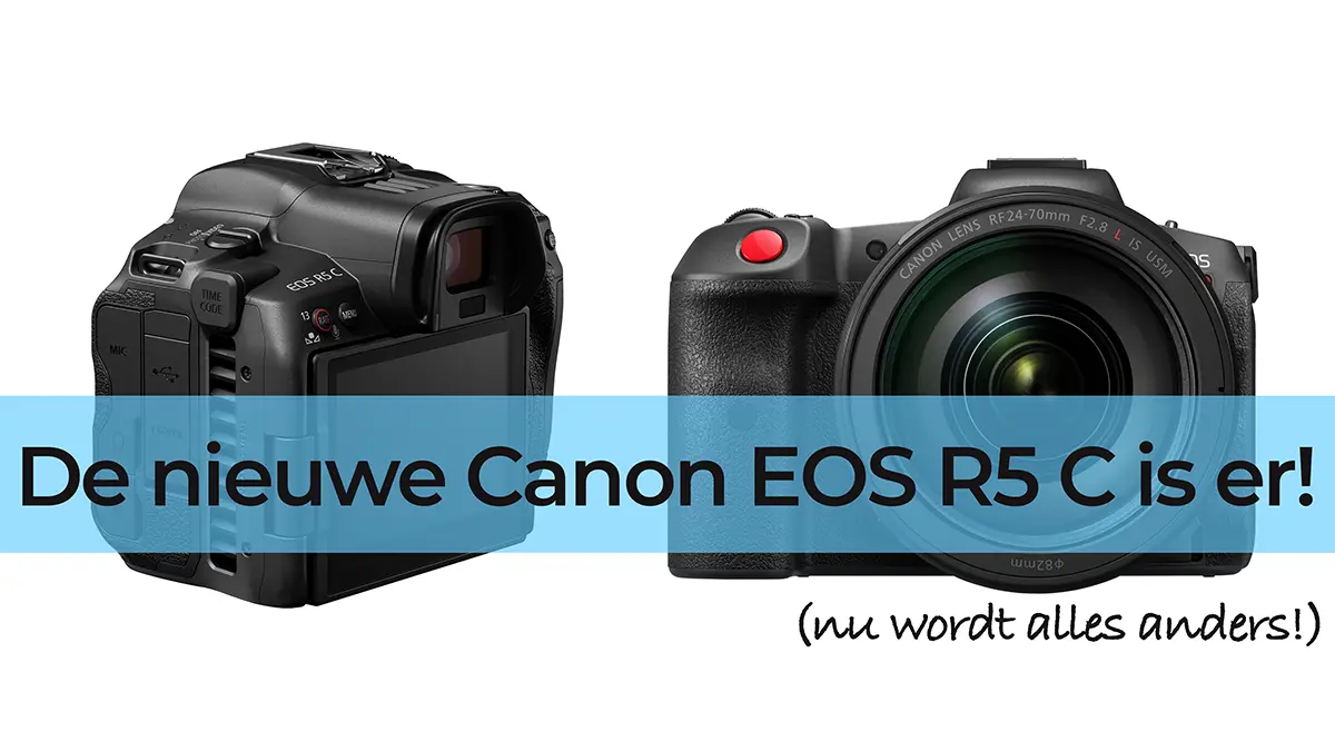 Afbeelding van de voorkant en achterkant van de nieuwe Canon EOS R5 C camera. Over de afbeelding loopt een transparante blauwe band met tekst: "De nieuwe Canon EOS R5 C is er! (nu wordt alles anders!)"
