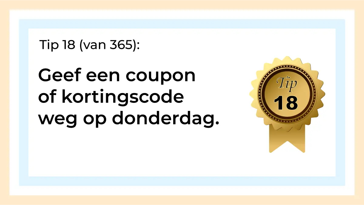 Afbeelding met tekst: "Geef een coupon of kortingscode weg op donderdag. Tip 18." De afbeelding hoort bij de 365 tips en ideeën voor post op social media.