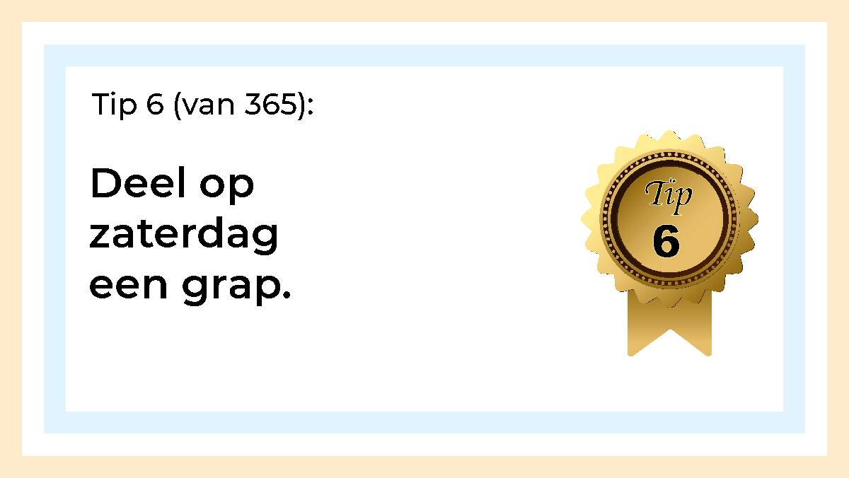Afbeelding met tekst: "Tip 6 van 365. Deel op zaterdag een grap."