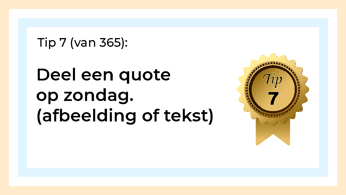 Afbeelding met tekst: "Deel een quote op zondag. (afbeelding of tekst)" De afbeelding hoort bij de 365 tips en ideeën voor post op social media.