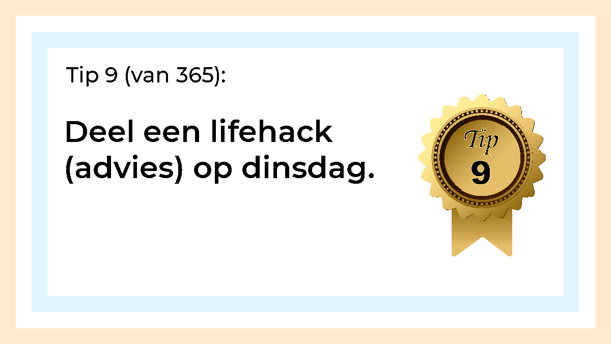 Afbeelding met tekst: "Deel een lifehack (advies) op dinsdag Tip 9." De afbeelding hoort bij de 365 tips en ideeën voor post op social media.