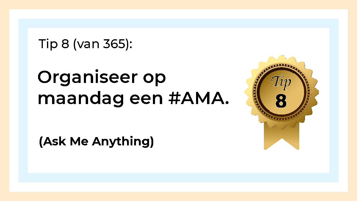 Afbeelding met tekst: "Organiseer op maandag een #AMA. (Ask Me Anything)" De afbeelding hoort bij de 365 tips en ideeën voor post op social media.