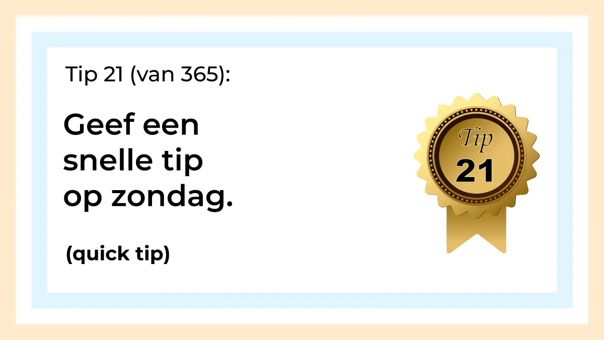 Afbeelding met tekst: "Geef een snelle tip op zondag. (quick tip) Tip 21." De afbeelding hoort bij de 365 tips en ideeën voor post op social media.