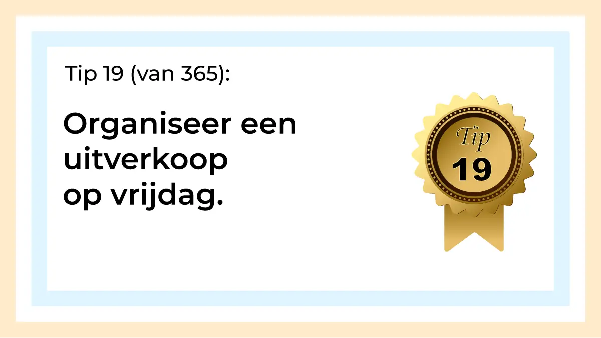 Afbeelding met tekst: "Organiseer een uitverkoop op vrijdag. Tip 19." De afbeelding hoort bij de 365 tips en ideeën voor post op social media.