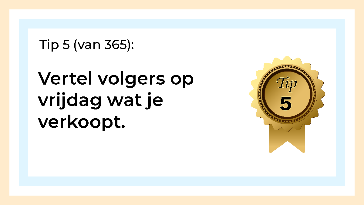 Afbeelding met tekst: "Vertel volgers op vrijdag wat je verkoopt." Tip 5.