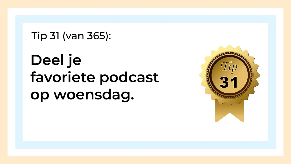 Afbeelding met tekst: "Tip 31 van 365. Deel je favoriete podcast op woensdag. Tip 31."