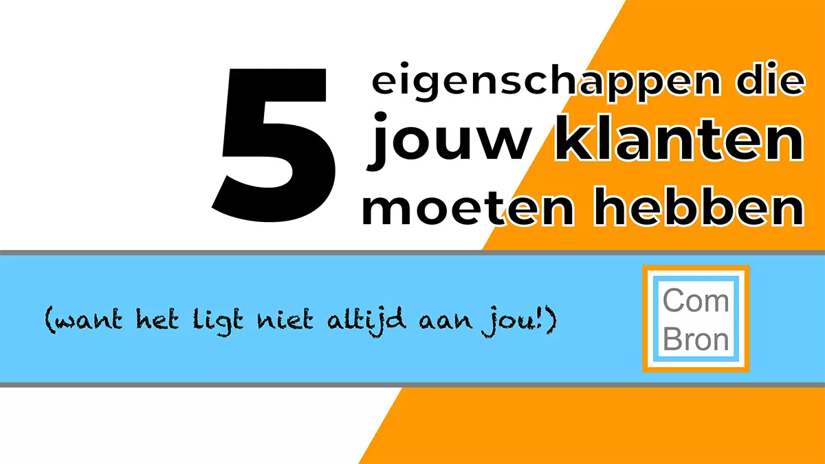Afbeelding met tekst: "Vijf eigenschappen die jouw klanten moeten hebben. (want het ligt niet altijd aan jou!)".