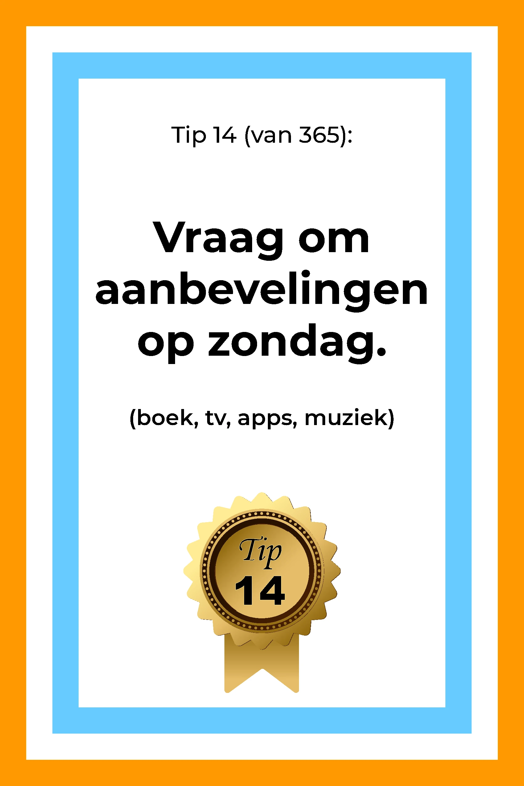 Afbeelding met tekst: "Vraag om aanbevelingen op zondag. (boek, tv, apps, muziek) Tip 14." De afbeelding hoort bij de 365 tips en ideeën voor post op social media.