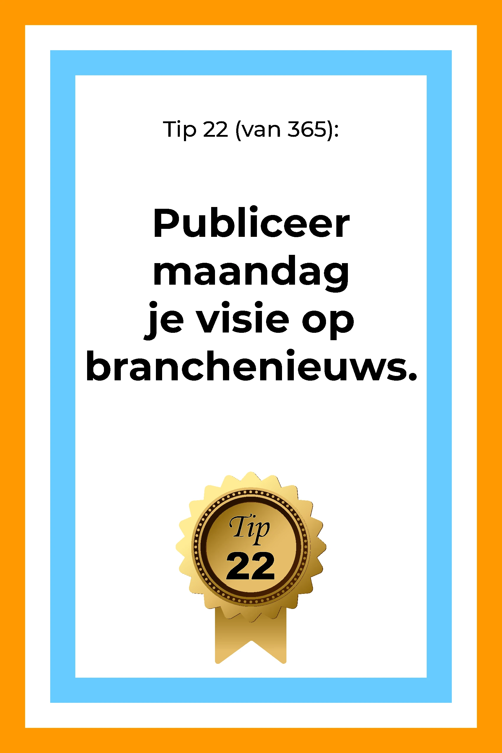 Afbeelding met tekst: "Publiceer maandag jouw visie op branchenieuws. Tip 22." De afbeelding hoort bij de 365 tips en ideeën voor post op social media.