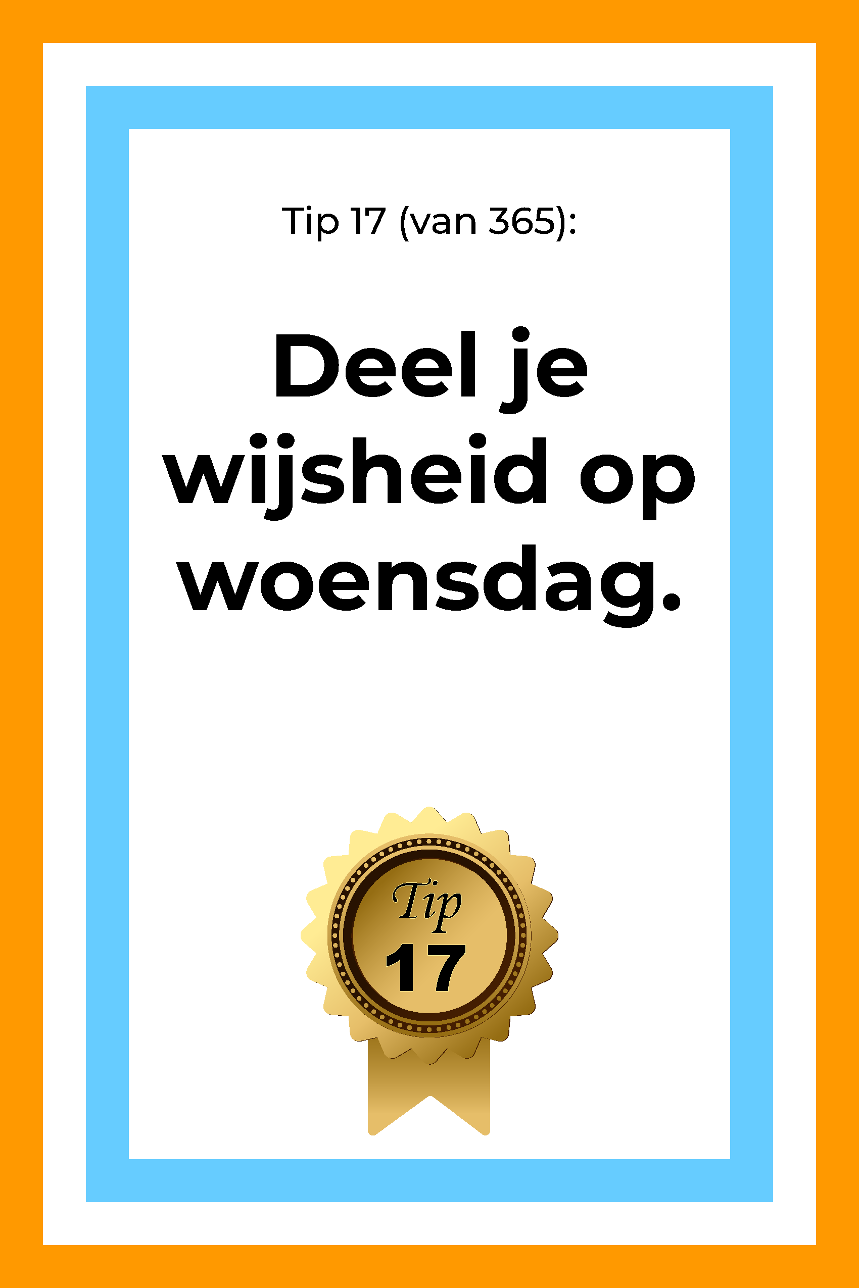 Afbeelding met tekst: "Tip 17 (van 365) Deel je wijsheid op woensdag. (woensdagwijsheid) Tip 17."