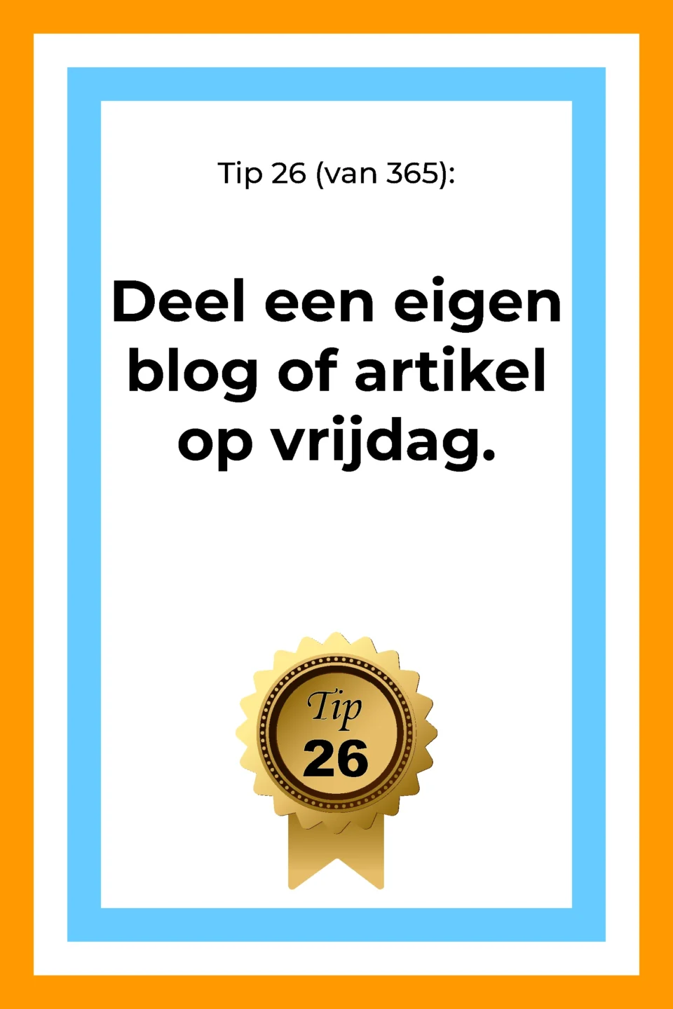 Afbeelding met tekst: "Tip 26 van 365. Deel een artikel of blog van eigen hand op vrijdag. Tip 26."