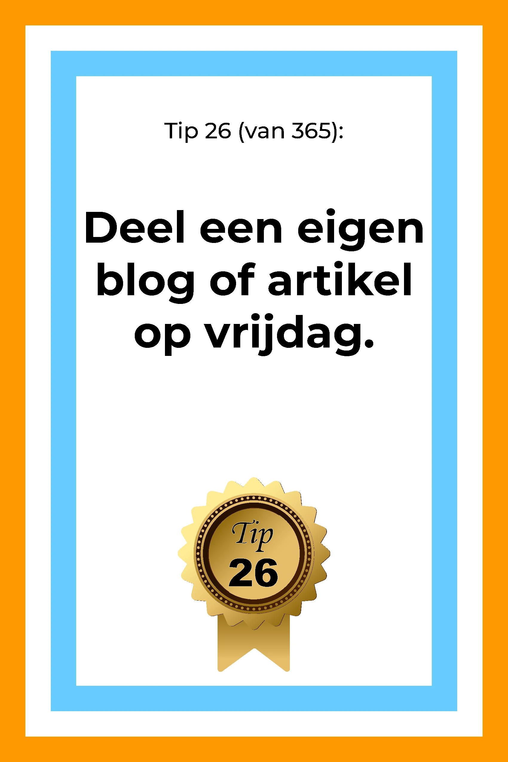 Afbeelding met tekst: "Tip 26 van 365. Deel een artikel of blog van eigen hand op vrijdag. Tip 26."