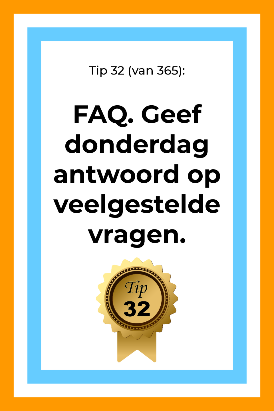 Afbeelding met tekst: "Tip 32 van 365. FAQ. Geef donderdag antwoord op veelgestelde vragen. Tip 32."