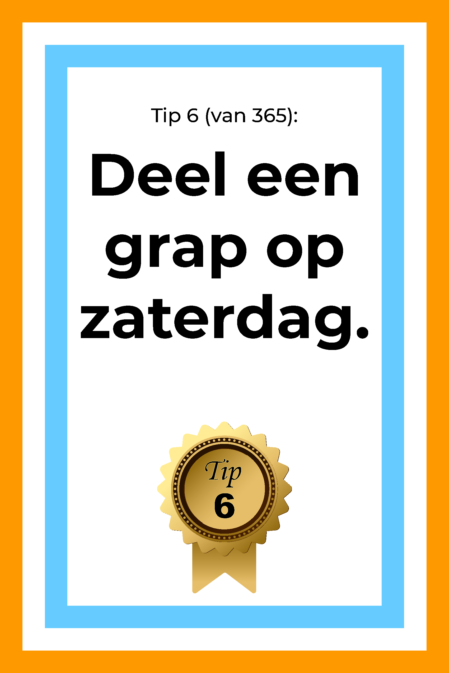 Afbeelding met tekst: "Tip 6 van 365. Deel op zaterdag een grap."
