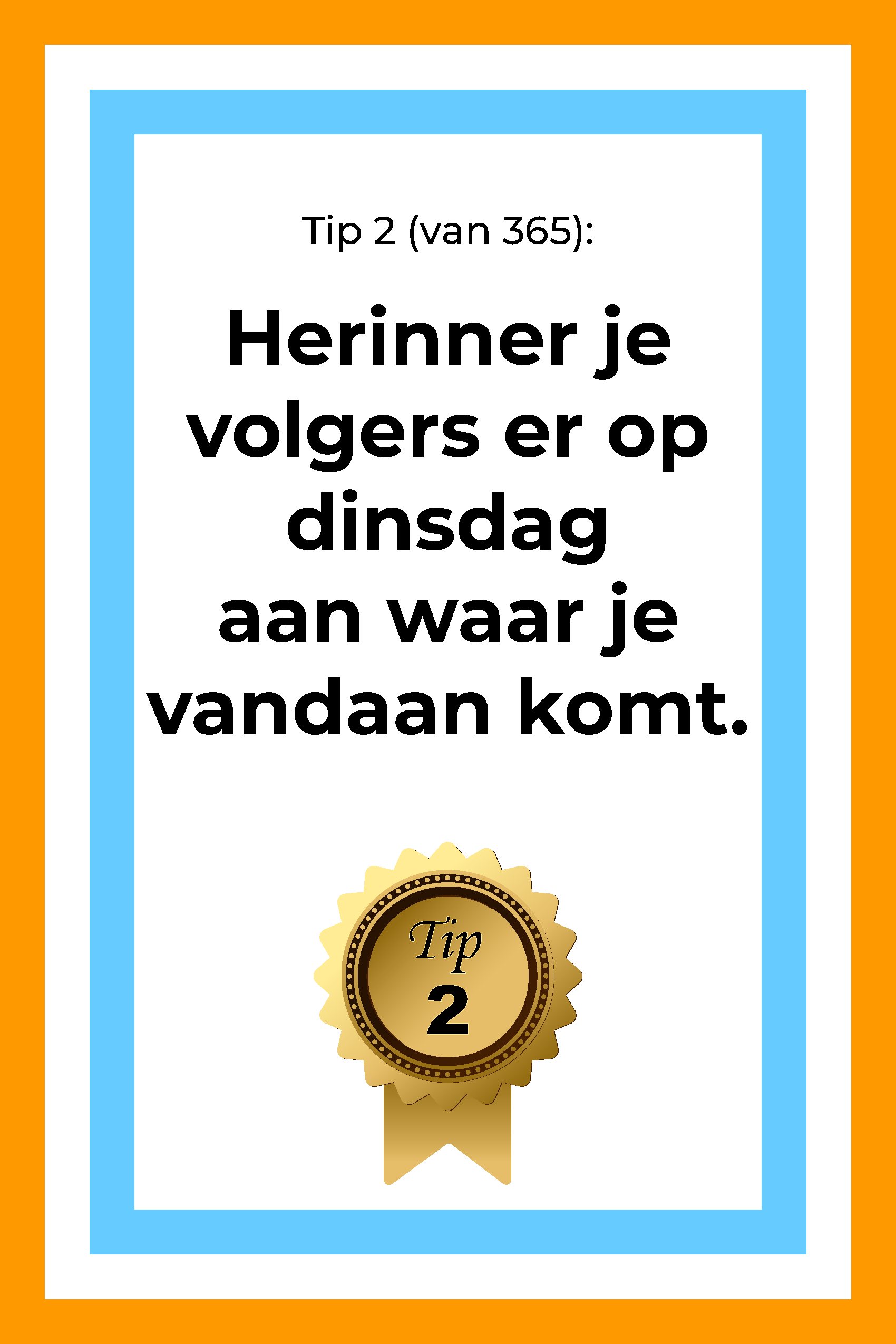 Afbeelding met tekst: "Herinner op dinsdag mensen eraan wie je bent en hoe je bent begonnen." De afbeelding hoort bij de 365 tips en ideeën voor post op social media.