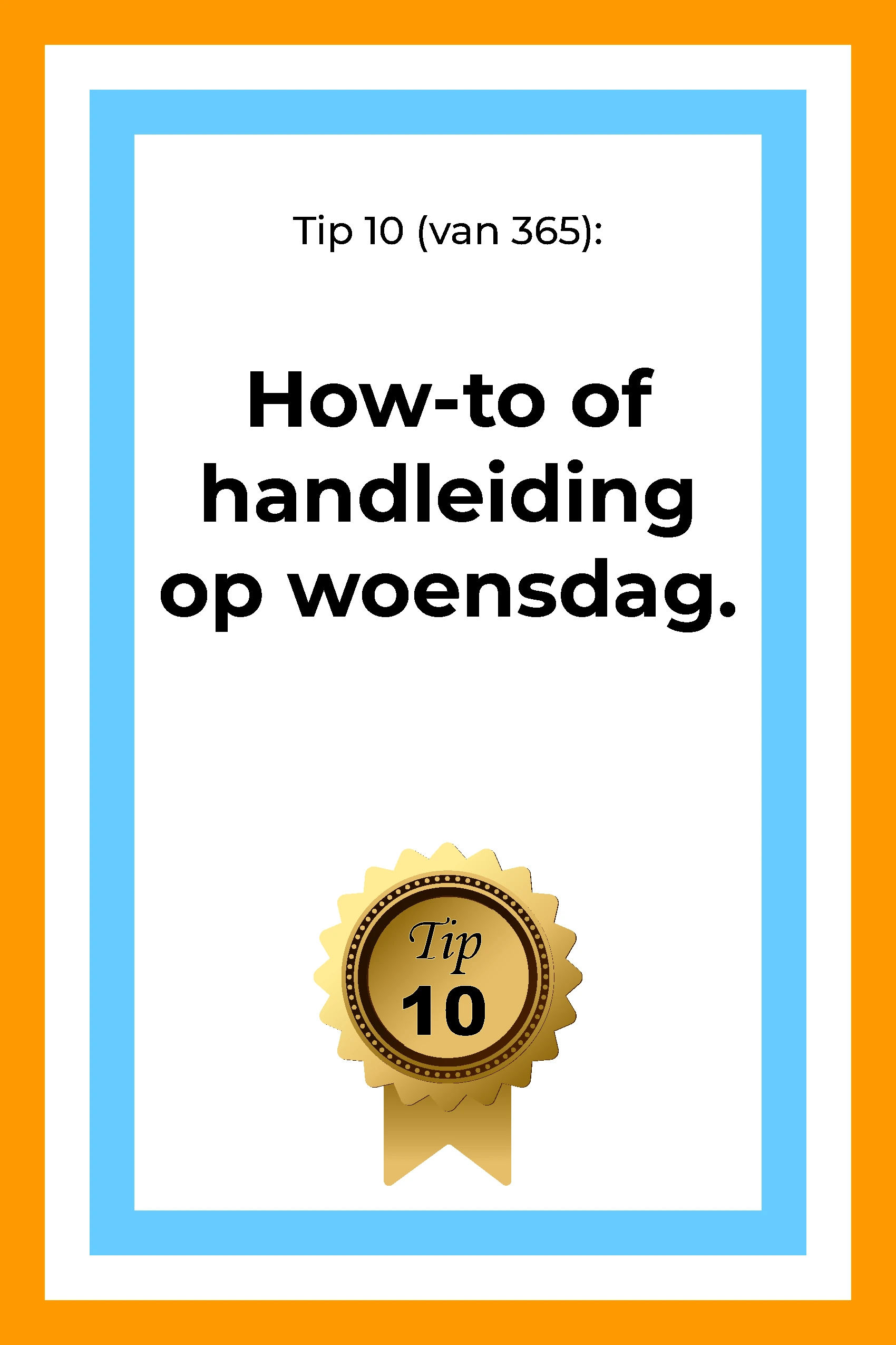 Afbeelding met tekst: "Tip 10 (van 365). Plaats een how-to of een complete handleiding op woensdag." De afbeelding hoort bij de 365 tips en ideeën voor post op social media.