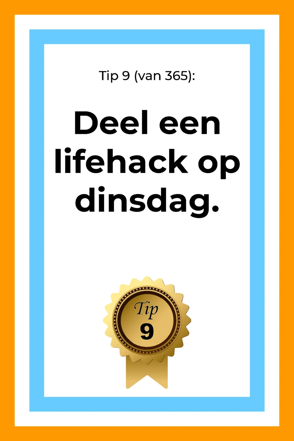 Afbeelding met tekst: "Deel een lifehack (advies) op dinsdag Tip 9." De afbeelding hoort bij de 365 tips en ideeën voor post op social media.