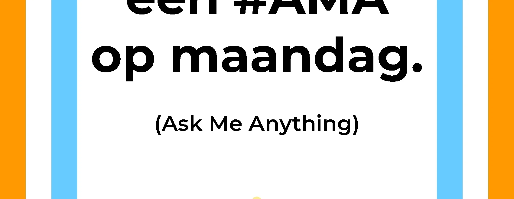 Afbeelding met tekst: "Organiseer op maandag een #AMA. (Ask Me Anything)" De afbeelding hoort bij de 365 tips en ideeën voor post op social media.