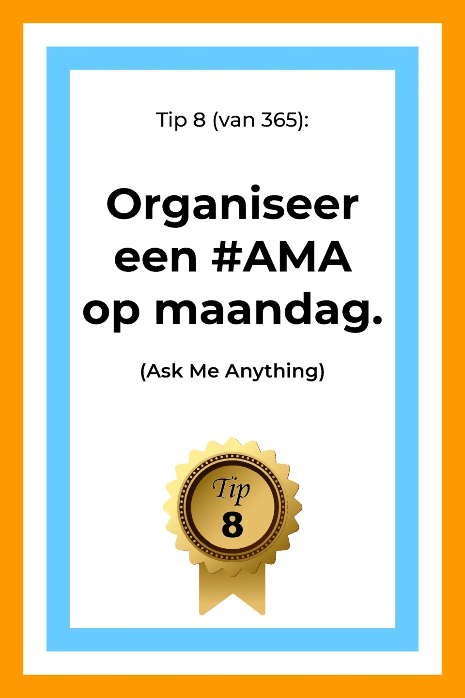 Afbeelding met tekst: "Organiseer op maandag een #AMA. (Ask Me Anything)" De afbeelding hoort bij de 365 tips en ideeën voor post op social media.