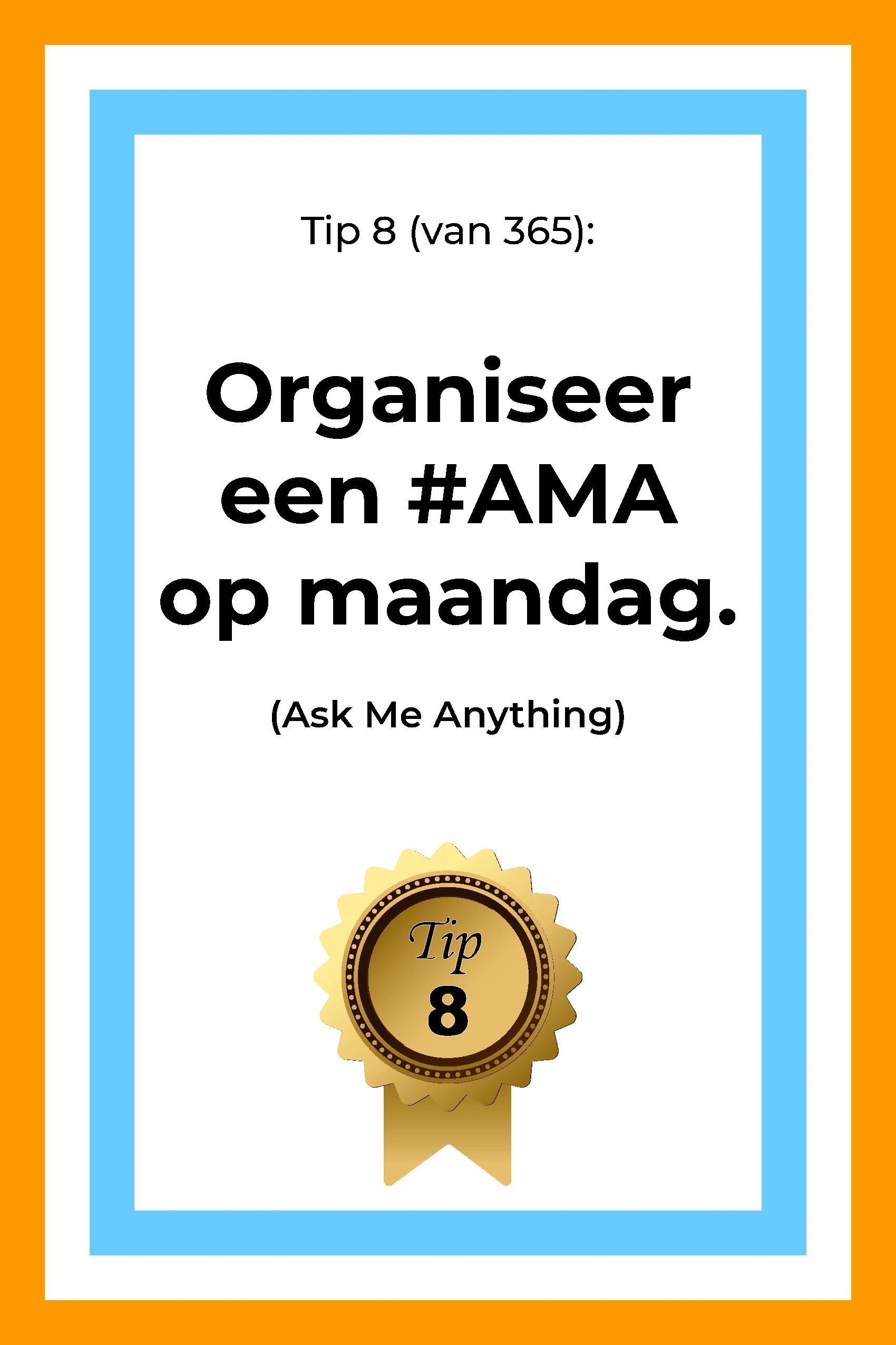 Afbeelding met tekst: "Organiseer op maandag een #AMA. (Ask Me Anything)" De afbeelding hoort bij de 365 tips en ideeën voor post op social media.