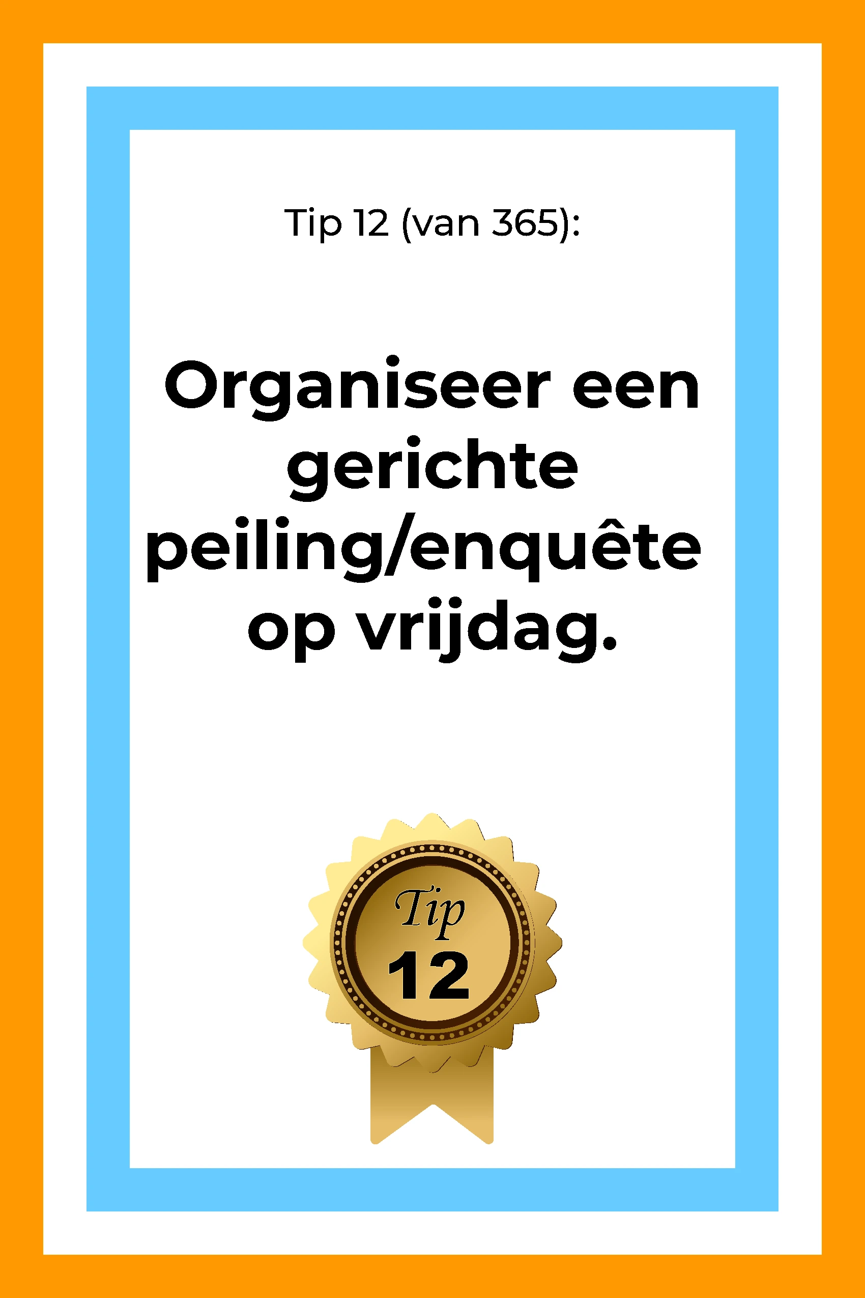 Afbeelding met tekst: "Organiseer op vrijdag een gerichte peiling/enquête. (nu het nog kan)" De afbeelding hoort bij de 365 tips en ideeën voor post op social media.
