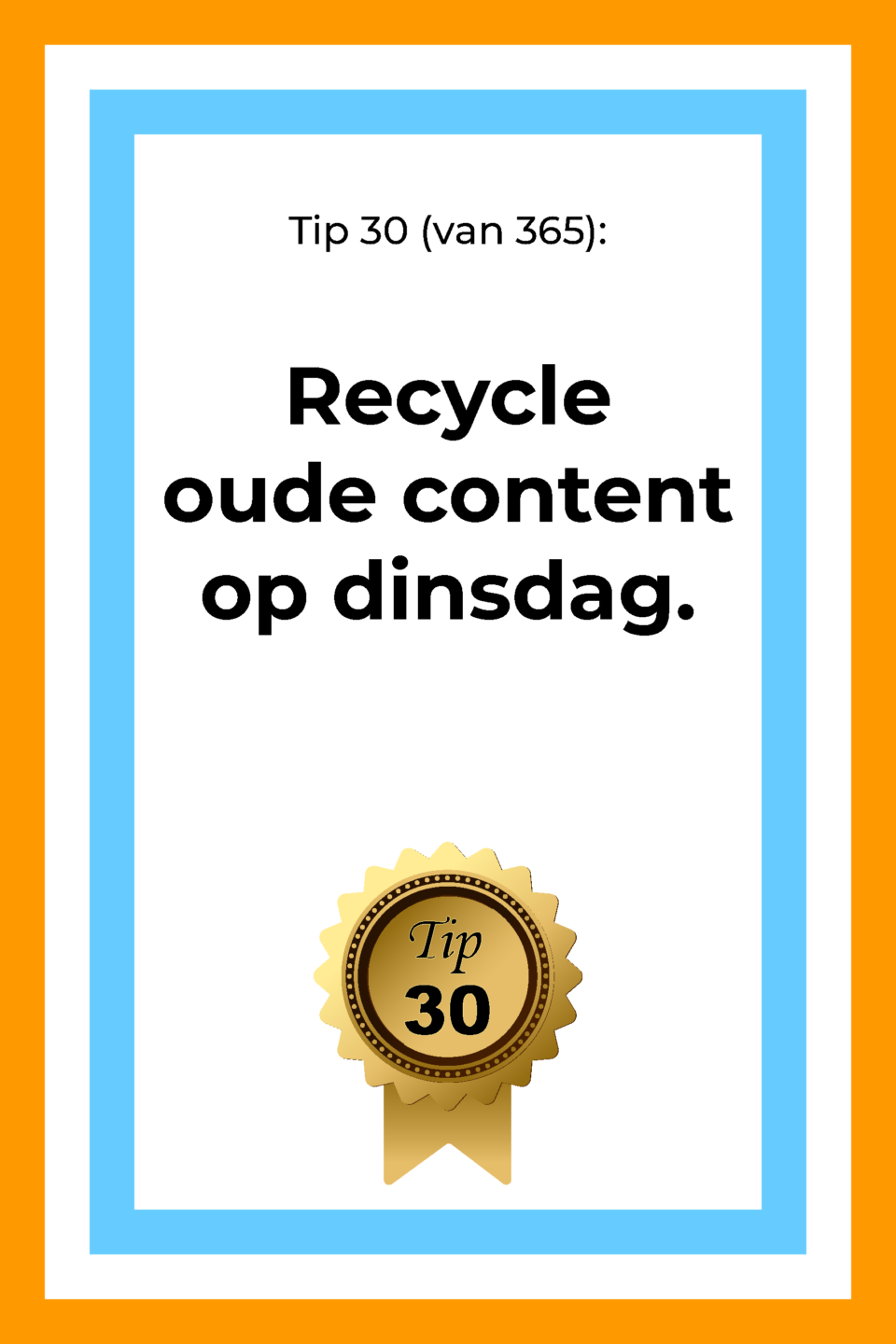 Afbeelding met tekst: "Tip 30 van 365. Recycle je oude content op dinsdag. Tip 30."