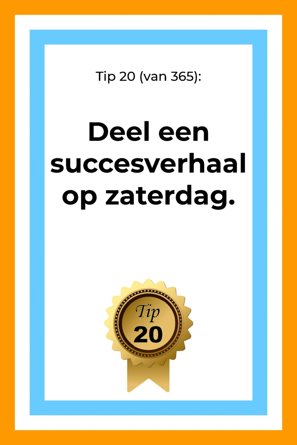 Afbeelding met tekst: "Deel een succesverhaal op zaterdag. Tip 20." De afbeelding hoort bij de 365 tips en ideeën voor post op social media.