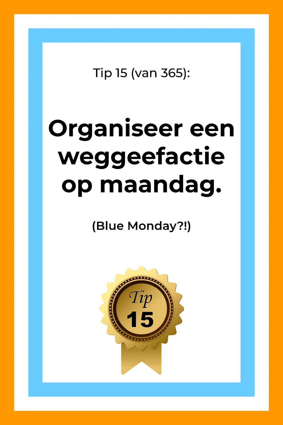 Afbeelding met tekst: "Organiseer een weggeefactie op maandag. (Blue Monday) Tip 15." De afbeelding hoort bij de 365 tips en ideeën voor post op social media.