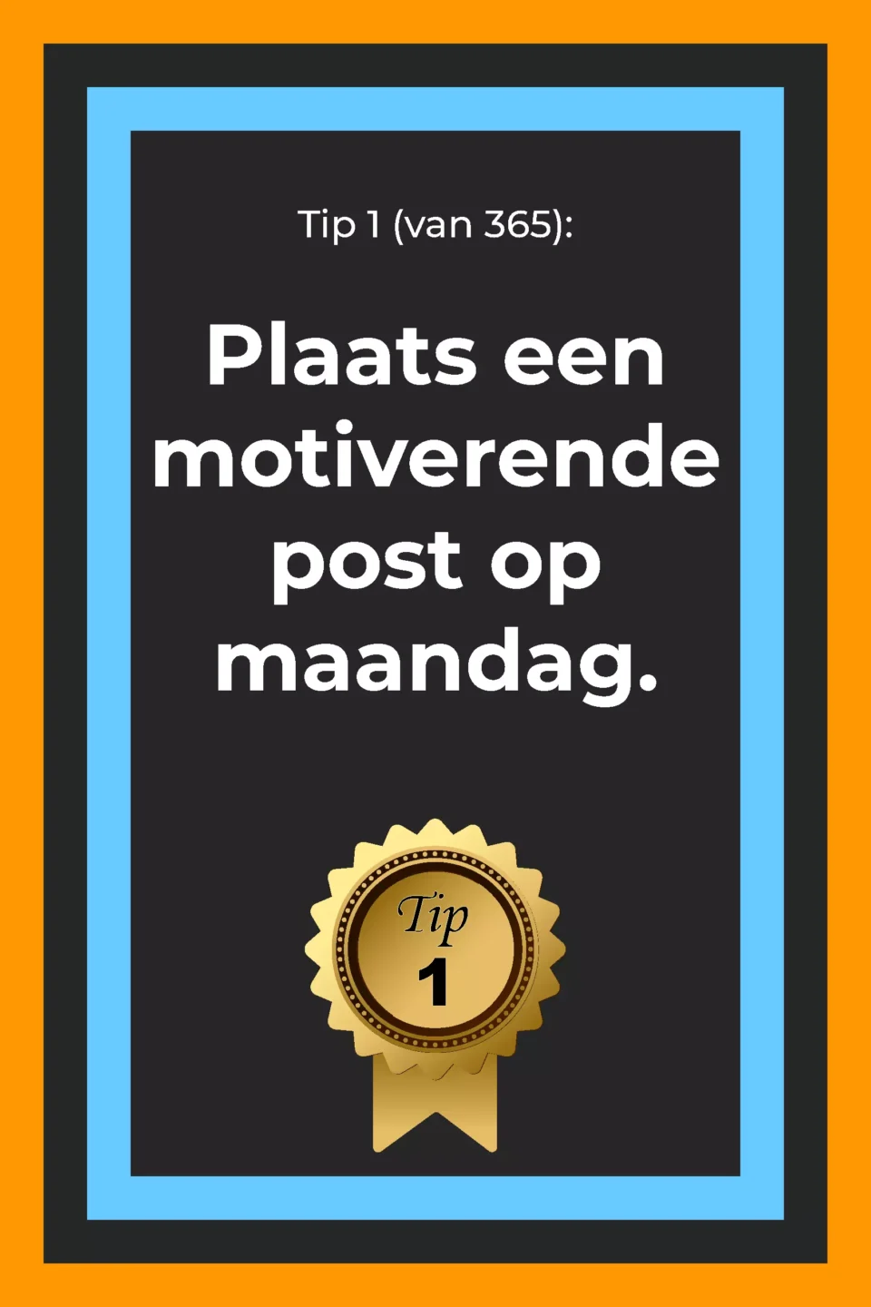 Afbeelding met tekst: "Tip 1 (van 365). Plaats een motiverende post op maandag".