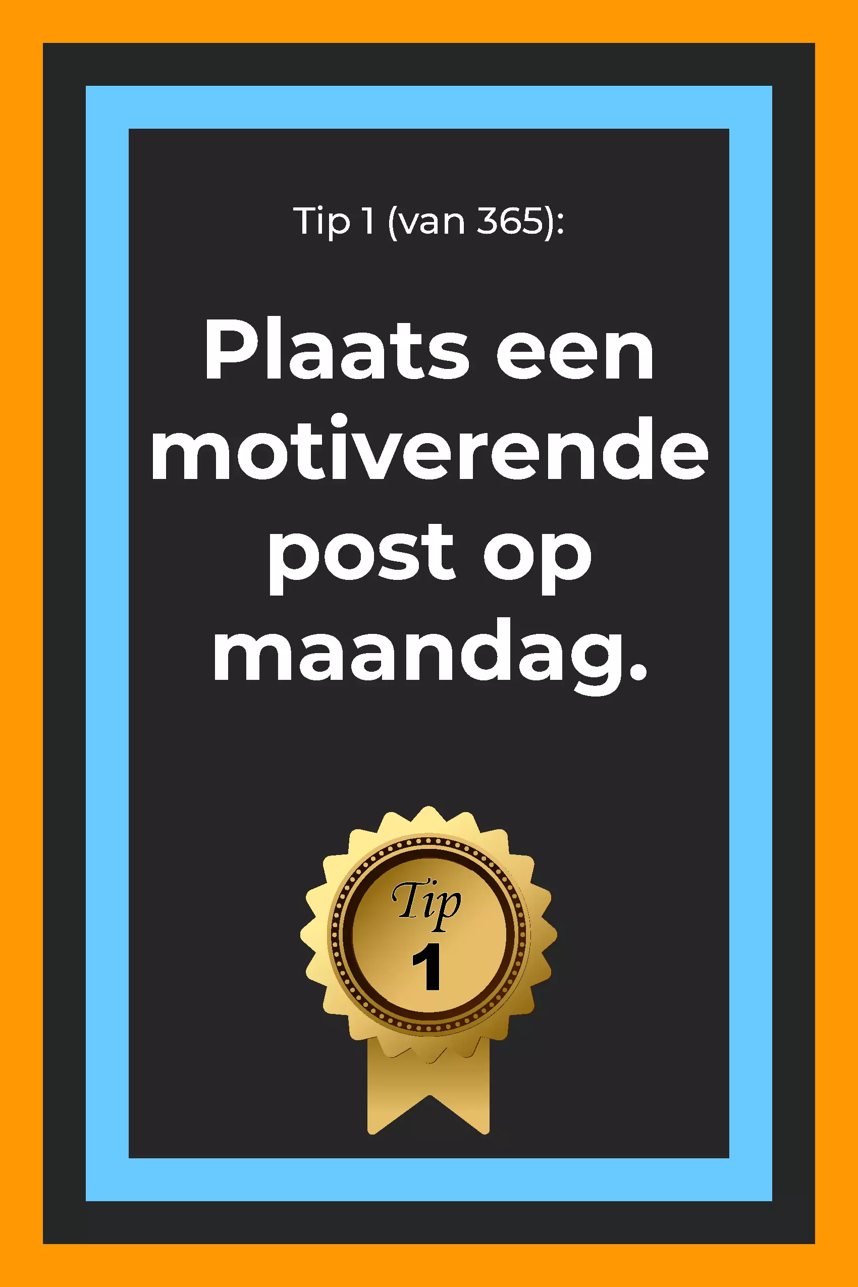 Afbeelding met tekst: "Tip 1 (van 365). Plaats een motiverende post op maandag".